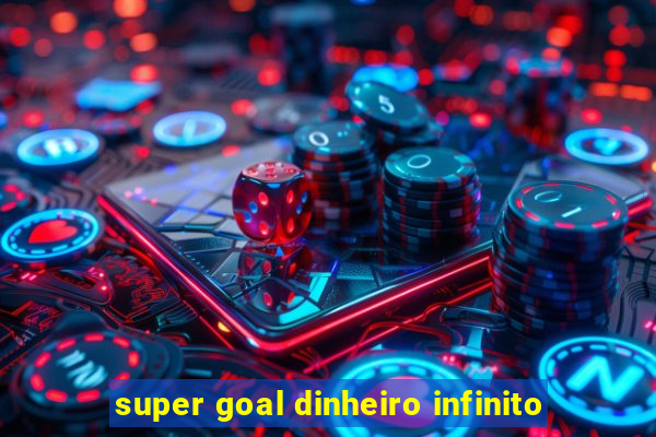 super goal dinheiro infinito